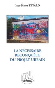 Image de LA NÉCESSAIRE RECONQUÊTE DU PROJET URBAIN