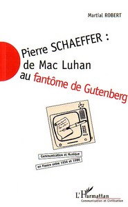 Image de PIERRE SCHAEFFER : DE MAC LUHAN AU FANTÔME DE GUTENBERG