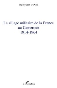 Image de Le sillage militaire de la France au Cameroun