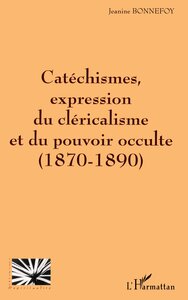 Picture of CATÉCHISMES EXPRESSION DU CLÉRICALISME ET DU POUVOIR OCCULTE (1870-1890)