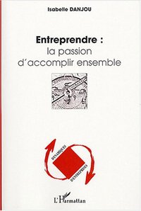 Picture of Entreprendre : la passion d'accomplir ensemble