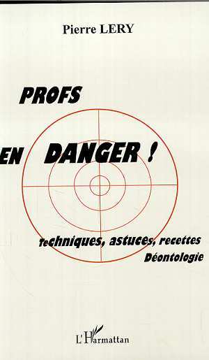 Picture of PROFS EN DANGER ! TECHNIQUES, ASTUCES, RECETTES, DÉONTOLOGIE