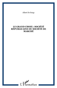 Image de LE GRAND CHOIX : SOCIÉTÉ RÉPUBLICAINE OU SOCIÉTÉ DE MARCHÉ