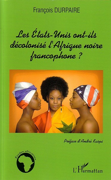 Image de Les Etats-Unis ont-ils décolonisé l'Afrique noire francophone ?