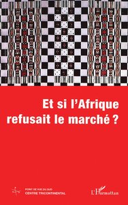 Image de ET SI L'AFRIQUE REFUSAIT LE MARCHÉ ?