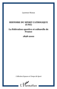 Image de HISTOIRE DU SPORT CATHOLIQUE (UNE)