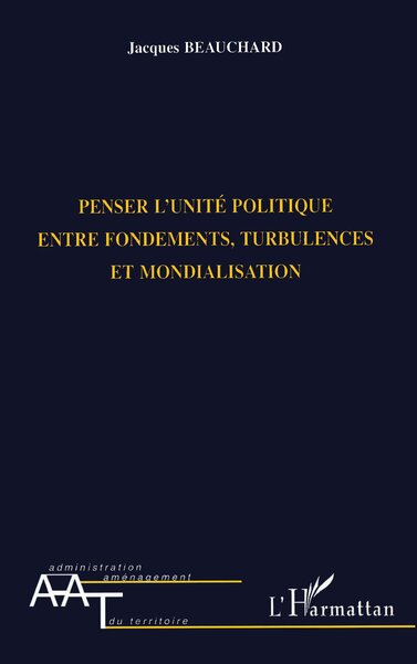 Image de PENSER L'UNITE POLITIQUE ENTRE FONDEMENTS, TURBULENCES ET MONDIALISATION