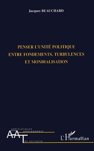 Image de PENSER L'UNITE POLITIQUE ENTRE FONDEMENTS, TURBULENCES ET MONDIALISATION