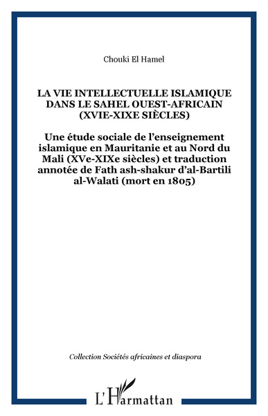 Image de LA VIE INTELLECTUELLE ISLAMIQUE DANS LE SAHEL OUEST-AFRICAIN (XVIe-XIXe siècles)