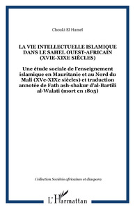 Image de LA VIE INTELLECTUELLE ISLAMIQUE DANS LE SAHEL OUEST-AFRICAIN (XVIe-XIXe siècles)