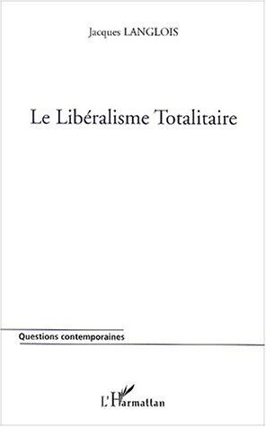 Image de LE LIBÉRALISME TOTALITAIRE