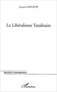Image de LE LIBÉRALISME TOTALITAIRE