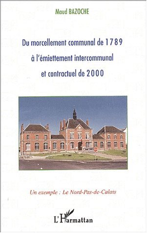 Image de DU MORCELLEMENT COMMUNAL DE 1789 À L'ÉMIETTEMENT INTERCOMMUNAL ET CONTRACTUEL DE 2000