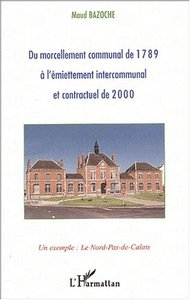 Image de DU MORCELLEMENT COMMUNAL DE 1789 À L'ÉMIETTEMENT INTERCOMMUNAL ET CONTRACTUEL DE 2000