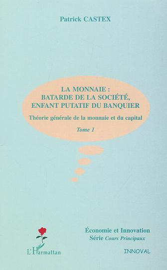Picture of LA MONNAIE : BÂTARDE DE LA SOCIÉTÉ, ENFANT PUTATIF DU BANQUIER