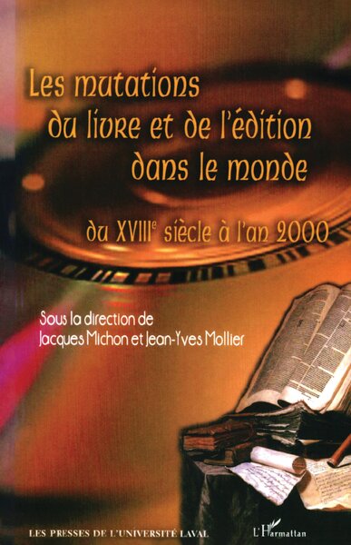 Image de LES MUTATIONS DU LIVRE ET DE L'ÉDITION DANS LE MONDE DU XVIIIe siècle à l'an 2000
