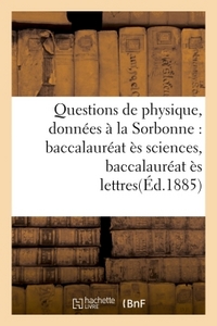 Picture of Questions de physique, données à la Sorbonne : baccalauréat ès sciences, baccalauréat ès lettres