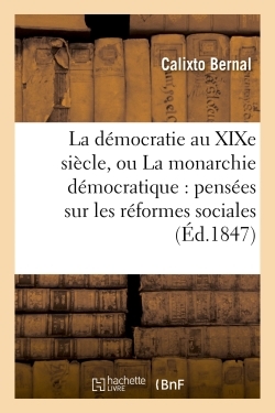 Image de La démocratie au XIXe siècle, ou La monarchie démocratique : pensées sur les réformes sociales