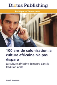 Image de 100 ans de colonisation:la culture africaine n'a pas disparu