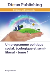 Picture of Un programme politique social, écologique et semi-libéral - tome 1