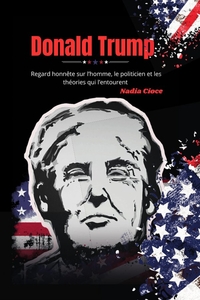 Image de Donald Trump - Regard honnête sur l'homme, le politicien et les théories qui l'entourent