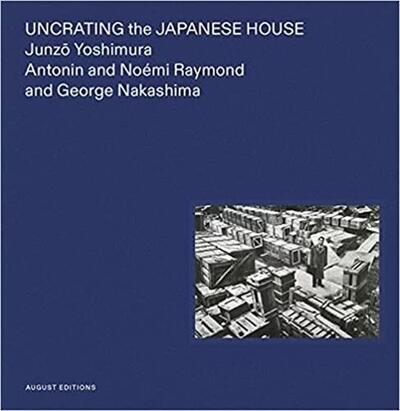 Picture of Junzo Yoshimura Uncrating the Japanese House /anglais