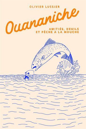 Image de OUANANICHE. AMITIES, DEUILS ET PECHE A LA MOUCHE