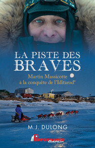 Picture of La piste des braves - Martin Massicotte à la conquête de l'Iditarod