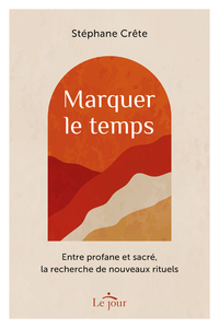 Picture of Marquer le temps - Entre profane et sacré, la recherche de nouveaux rituels
