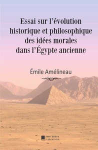 Picture of Essai sur l'évolution historique et philosophique des idées morales dans l'Égypte ancienne