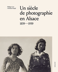Image de Un siècle de photographie en Alsace : 1839-1939