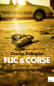 Image de Flic et corse - Grandes affaires et coups tordus