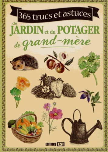 Image de 365 TRUCS ET ASTUCES DU JARDIN ET DU POTAGER DE GRAND-MERE*