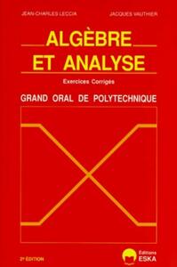 Picture of Algèbre et analyse exercices corrigés, grand oral de l'Ecole polytechnique