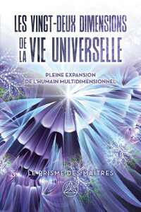 Image de Les vingt-deux dimensions de la vie universelle - Le prisme des Maîtres - Pleine expansion de l'humain multidimensionnel