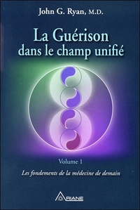 Picture of La Guérison dans le champ unifié Tome 1 - Les fondements de la médecine de demain
