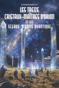 Image de Les treize cristaux-maîtres d'Orion et les sceaux d'unité quantique
