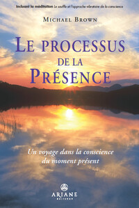 Image de Le processus de la présence - Un voyage dans la conscience du moment présent