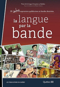 Image de LA LANGUE PAR LA BANDE. 28 AUTRES EXPRESSIONS QUEBECOISES EN