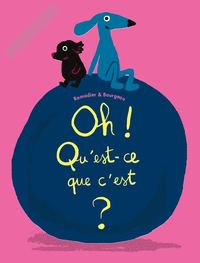 Picture of oh ! qu'est-ce que c'est ?