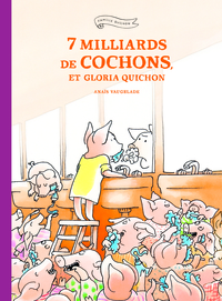 Picture of 7 milliards de cochons, et Gloria Quichon