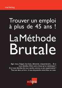 Picture of trouver un emploi à plus de 45 ans ! la méthode brutale