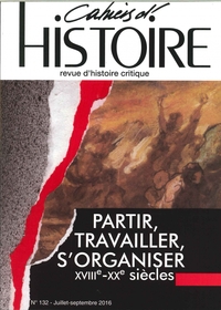 Picture of Cahiers D'Histoire N°132 Partir, Travailler, S'Organiser Juillet/Septembre 2016