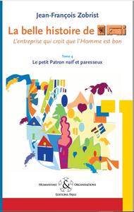 Image de La belle histoire de Favi : l'entreprise qui croit que l'homme est bon Tome 4 Un petit Patron naïf e