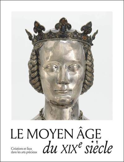 Picture of Le Moyen Âge du XIXe siècle. Créations, copies et faux dans les arts précieux