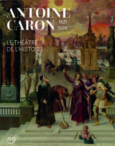Picture of Antoine Caron. le théâtre de l'Histoire