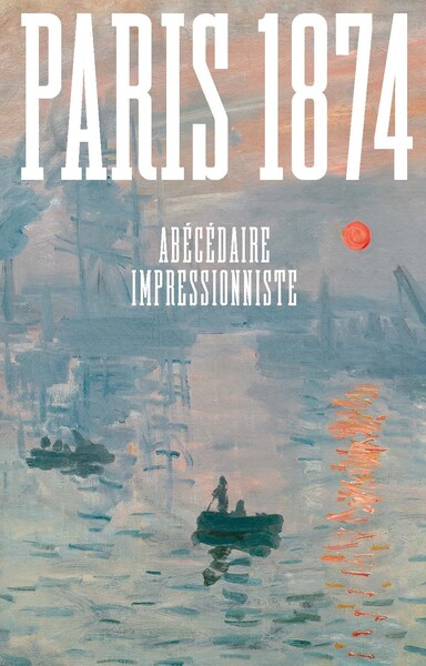 Picture of Paris 1874. Abécédaire impressionniste