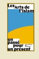 Image de LES ARTS DE L'ISLAM. UN PASSE POUR UN PRESENT
