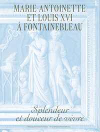 Image de Marie-Antoinette et Louis XVI à Fontainebleau. Splendeur et douceur de vivre