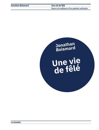 Image de UNE VIE DE FELE : HEURS ET MALHEURS D'UN PATIENT ORDINAIRE